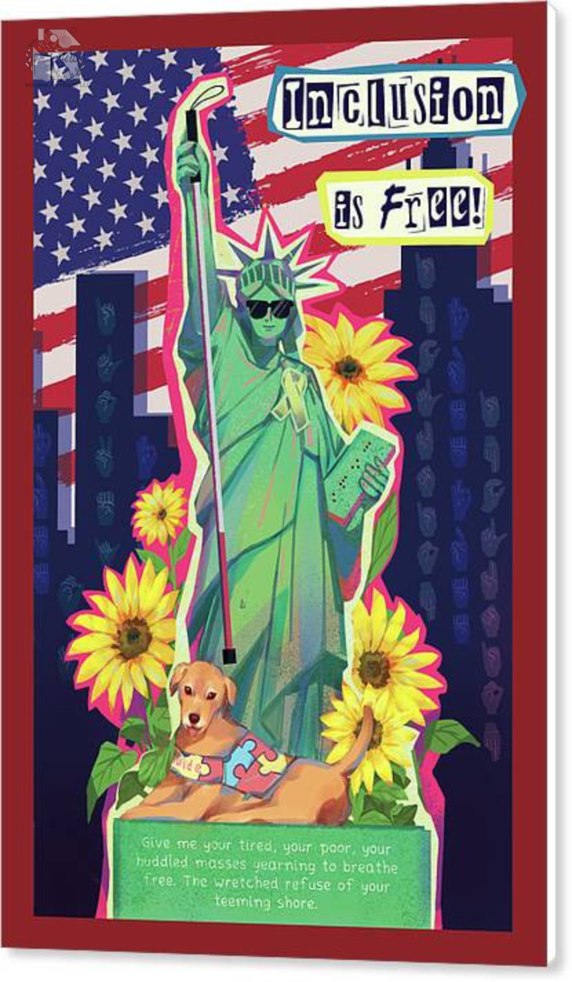 inclusion is free in english in acrylic print is a statue of liberty and a service dog designed to promote inclusion and awareness of all people with mental and physical disabilities